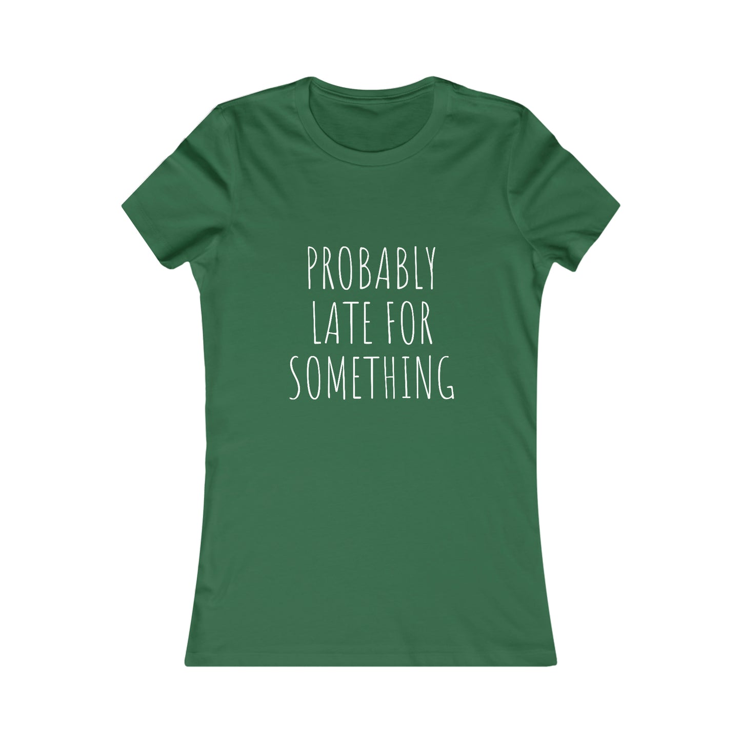 Probably Late for Something Women's Favorite Tee
