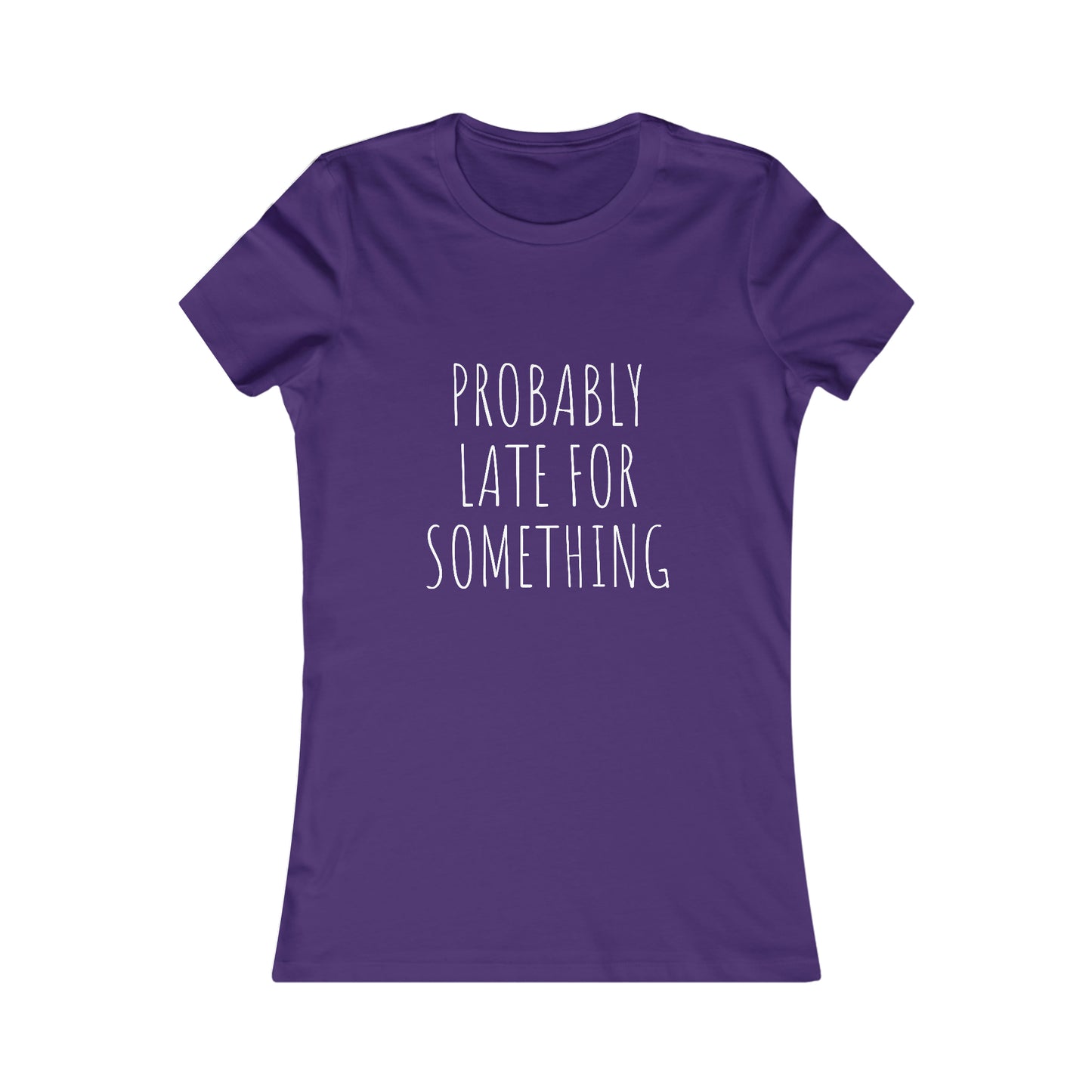 Probably Late for Something Women's Favorite Tee