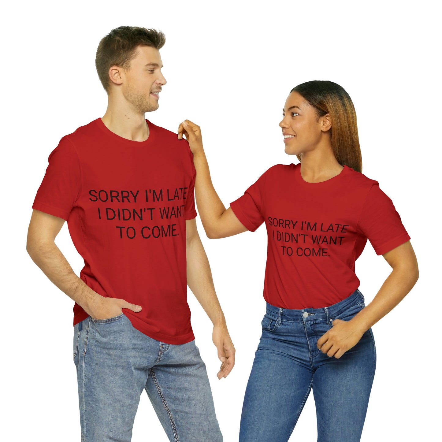 Sorry I'm Late I Didn't Want to Come Unisex Jersey Short Sleeve Tee