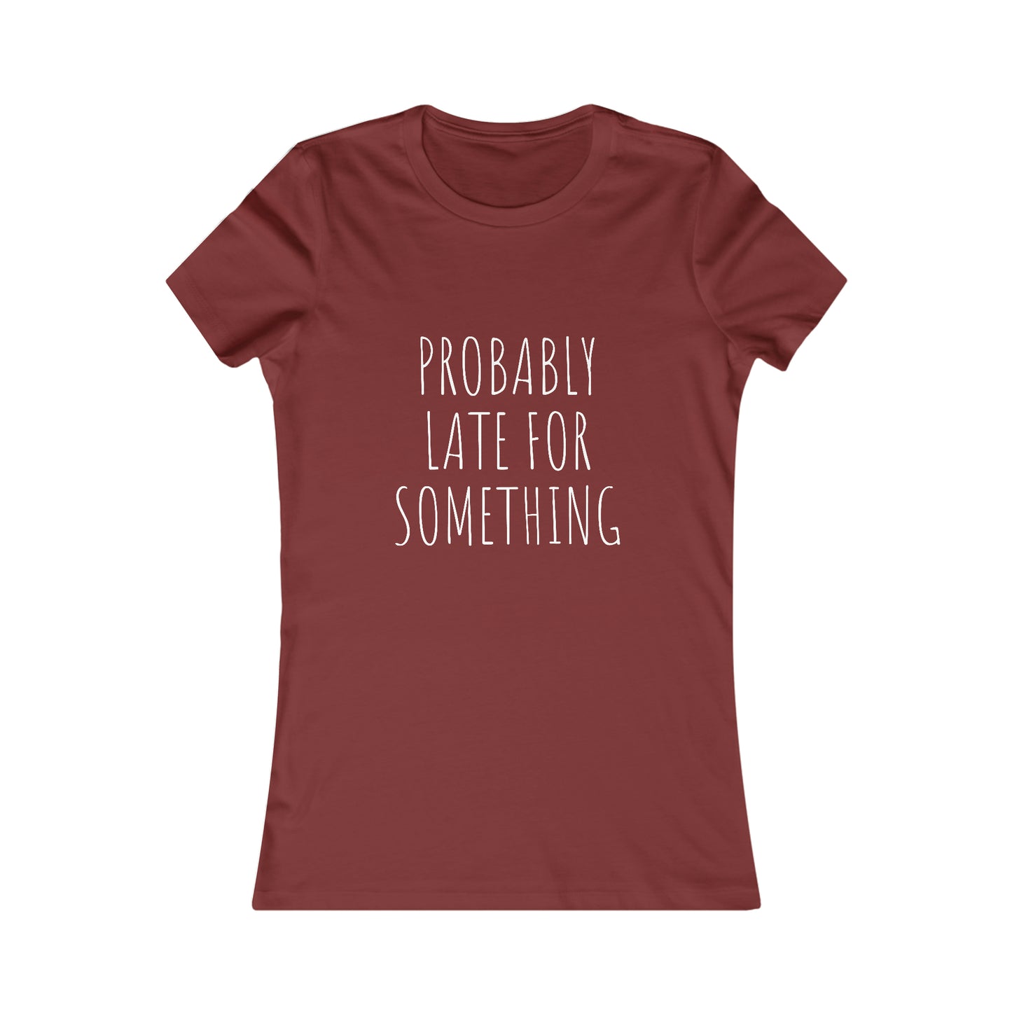Probably Late for Something Women's Favorite Tee