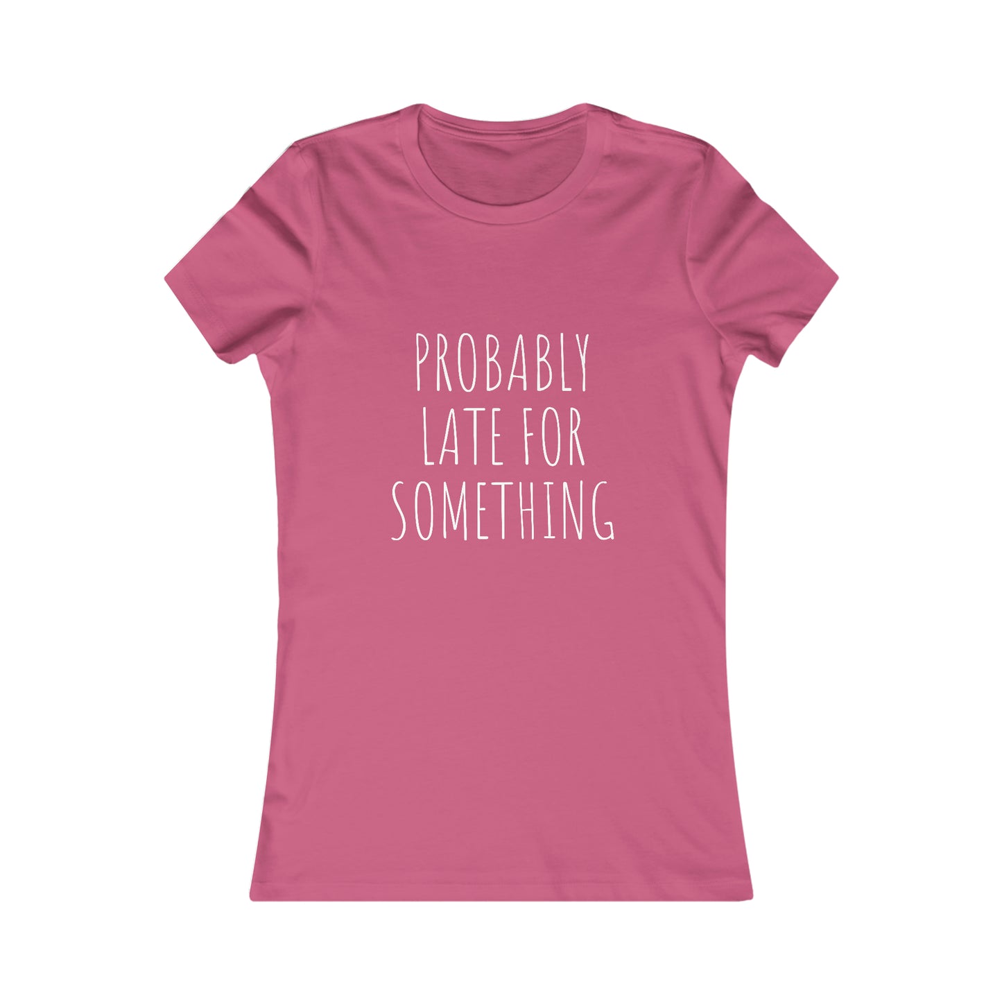 Probably Late for Something Women's Favorite Tee