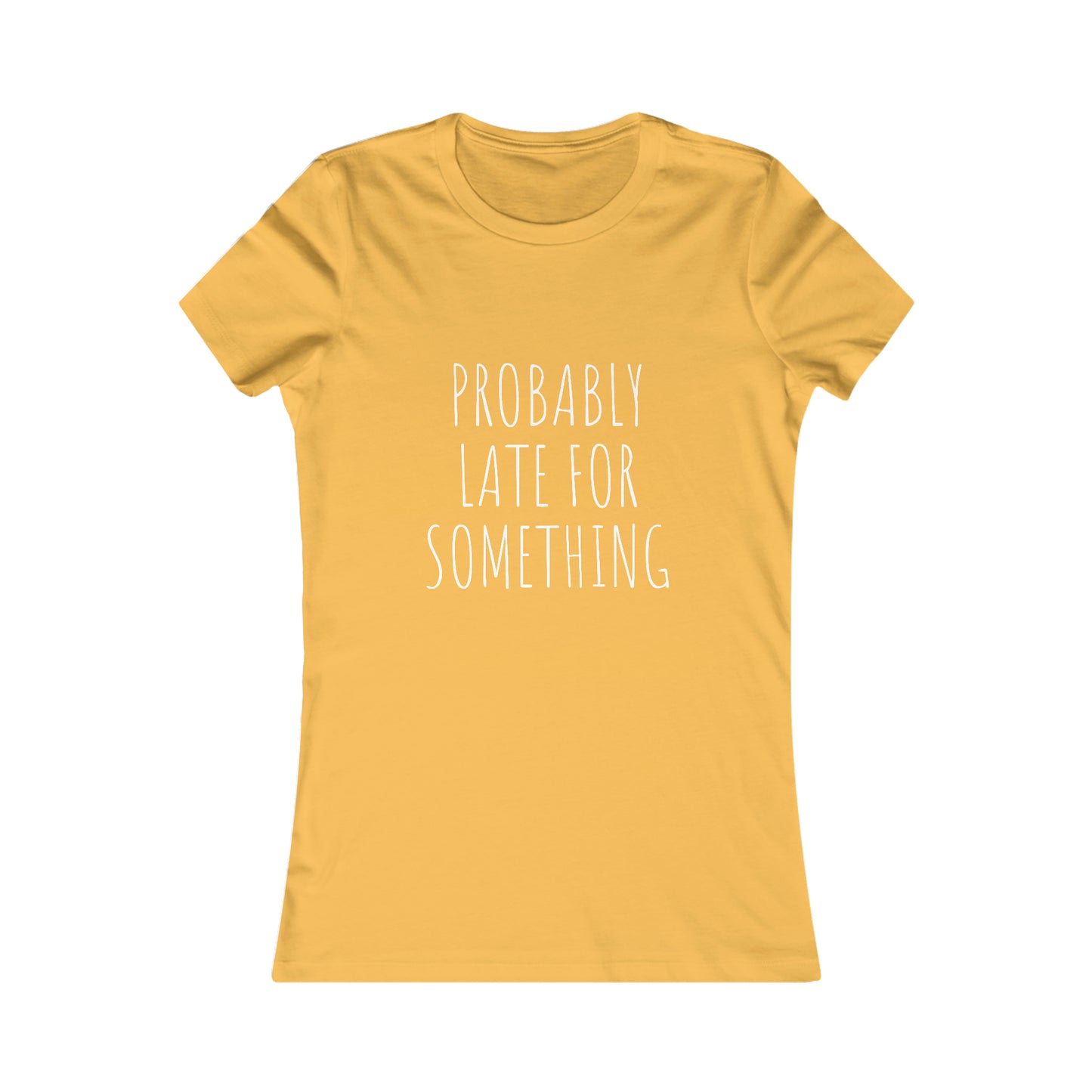Probably Late for Something Women's Favorite Tee