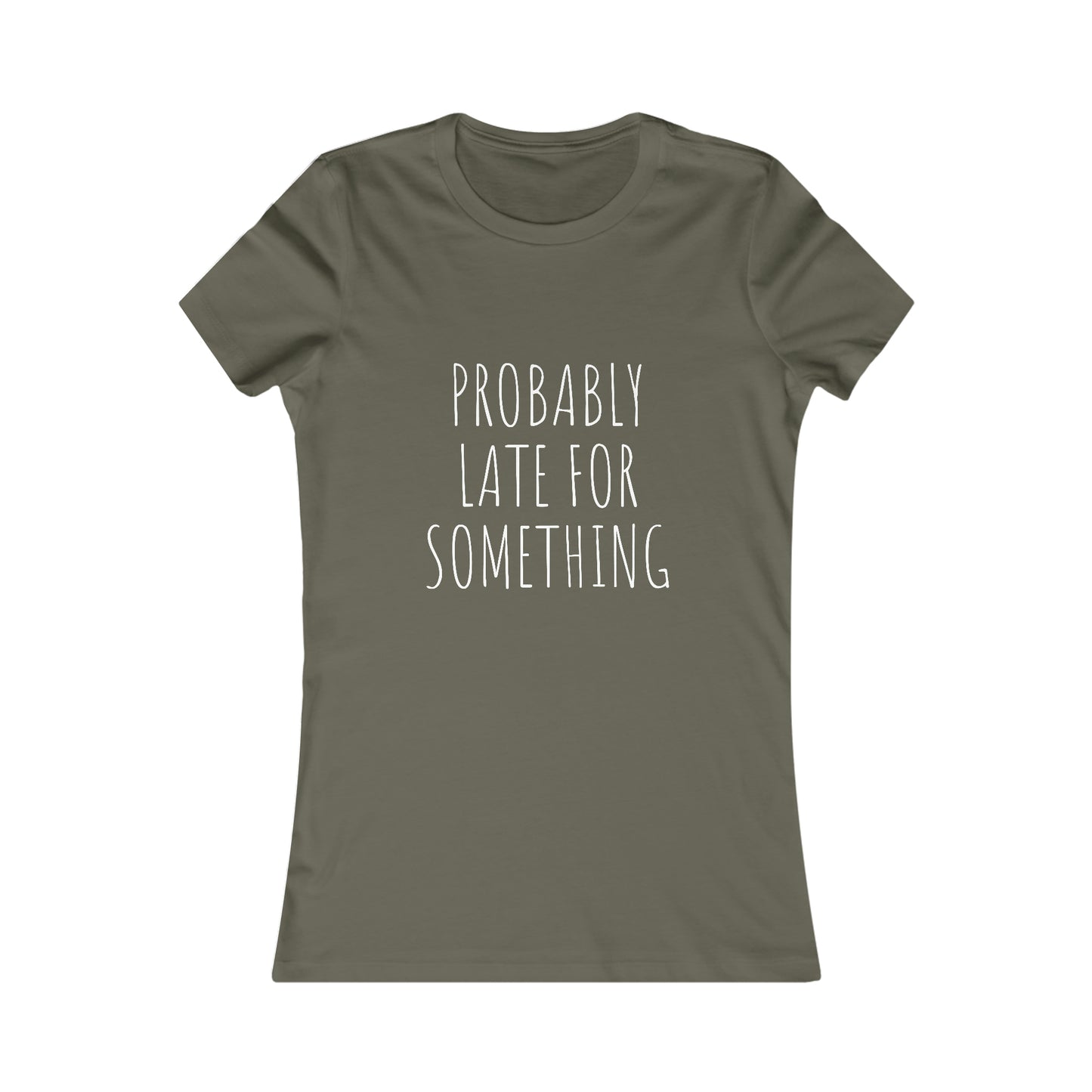 Probably Late for Something Women's Favorite Tee
