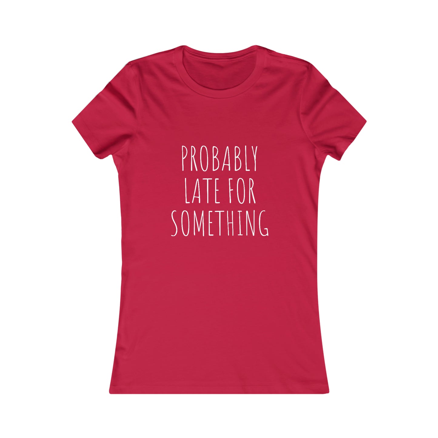 Probably Late for Something Women's Favorite Tee